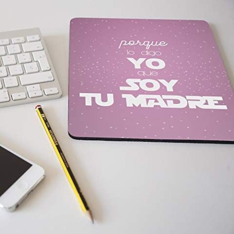 Alfombrilla ratón “ Porque lo digo yo que soy tu madre”
