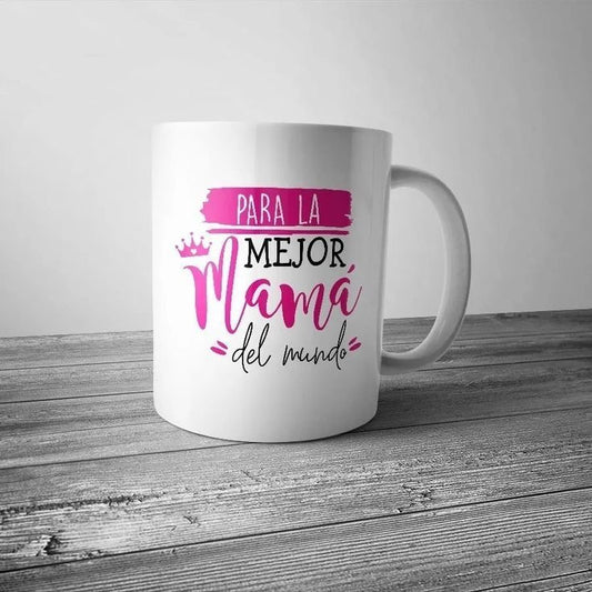 Taza “ Para la mejor mamá del mundo”